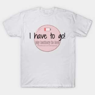 I have to Go! T-Shirt